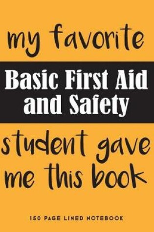 Cover of My Favorite Basic First Aid and Safety Student Gave Me This Book