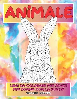 Cover of Libri da colorare per adulti per donna con la matita - Grande stampa - Animale