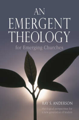 Cover of An Emergent Theology for Emerging Churches