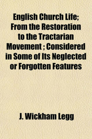 Cover of English Church Life; From the Restoration to the Tractarian Movement; Considered in Some of Its Neglected or Forgotten Features