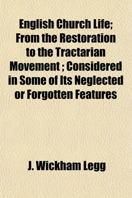 Book cover for English Church Life; From the Restoration to the Tractarian Movement; Considered in Some of Its Neglected or Forgotten Features