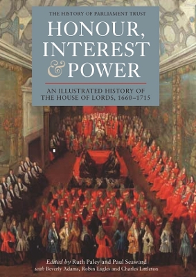 Book cover for Honour, Interest and Power: an Illustrated History of the House of Lords, 1660-1715