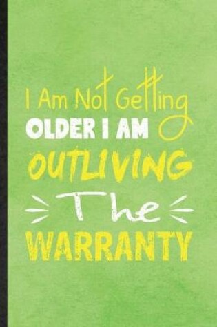 Cover of I Am Not Getting Older I Am Outliving the Warranty