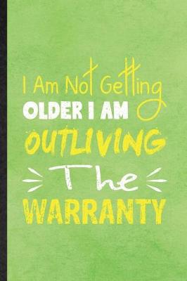 Book cover for I Am Not Getting Older I Am Outliving the Warranty