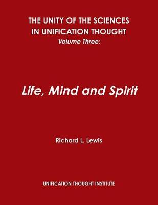 Book cover for The Unity of the Sciences in Unification Thought, Volume Three: Life, Mind and Spirit