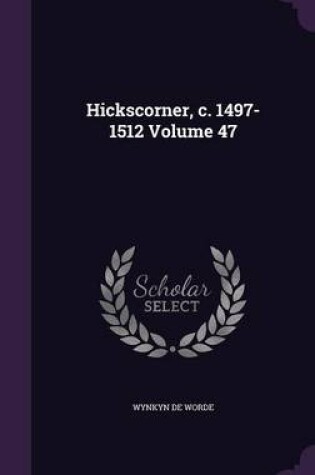 Cover of Hickscorner, C. 1497-1512 Volume 47