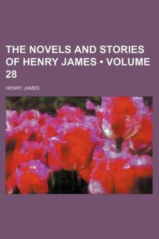 Cover of The Novels and Stories of Henry James (Volume 28)