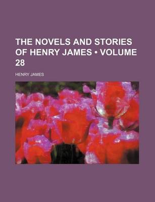 Book cover for The Novels and Stories of Henry James (Volume 28)