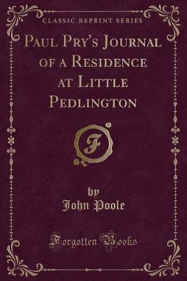 Book cover for Paul Pry's Journal of a Residence at Little Pedlington (Classic Reprint)