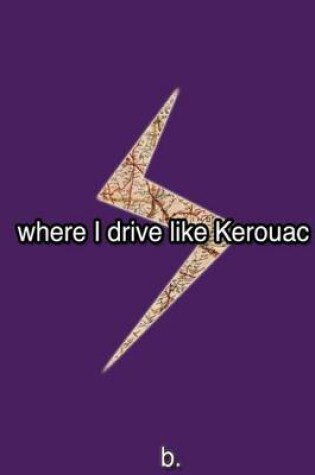 Cover of Where I Drive Like Kerouac