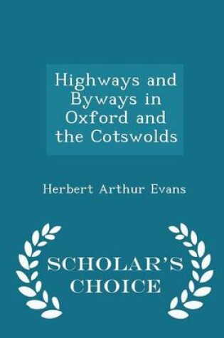 Cover of Highways and Byways in Oxford and the Cotswolds - Scholar's Choice Edition