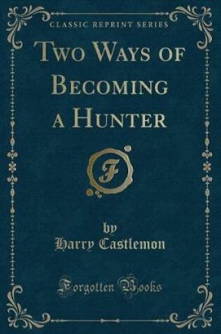 Cover of Two Ways of Becoming a Hunter (Classic Reprint)