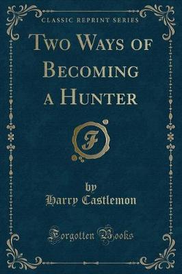 Book cover for Two Ways of Becoming a Hunter (Classic Reprint)