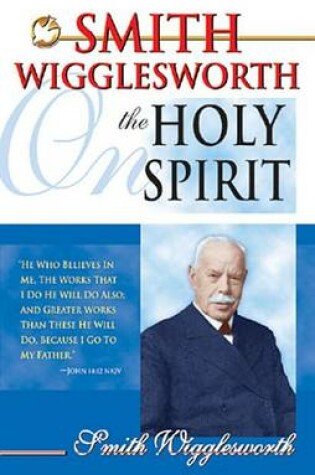 Cover of Smith Wigglesworth on the Holy Spirit