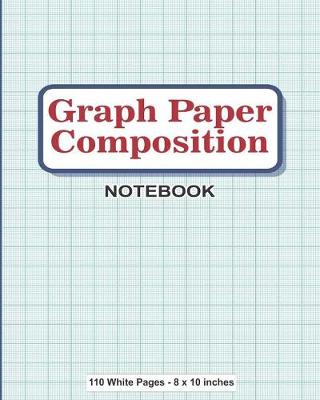 Book cover for Graph Paper Composition Notebook 110 White Pages 8x10 inches