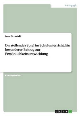 Book cover for Darstellendes Spiel im Schulunterricht. Ein besonderer Beitrag zur Persoenlichkeitsentwicklung