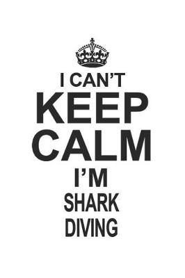 Book cover for I Can't Keep Calm I'm Shark Diving