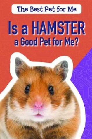 Cover of Is a Hamster a Good Pet for Me?
