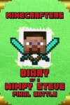 Book cover for Minecrafters Diary of a Wimpy Steve Final Battle