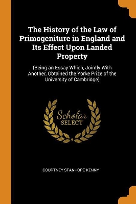 Book cover for The History of the Law of Primogeniture in England and Its Effect Upon Landed Property