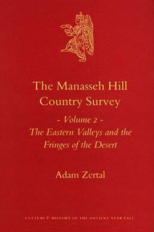 Cover of Manasseh Hill Country Survey, The: Volume II, the Eastern Valleys and the Fringes of the Desert. Culture and History of the Ancient Near East, Volume 21.2.