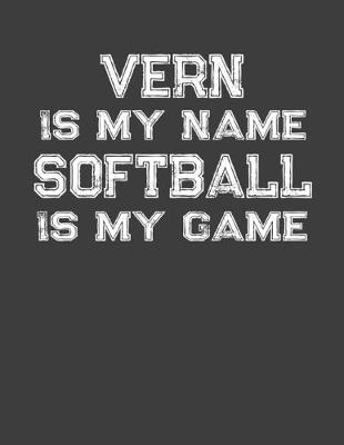 Book cover for Vern Is My Name Softball Is My Game