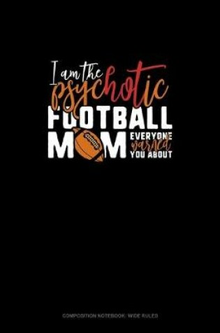 Cover of I Am The Psychotic Football Mom Everyone Warned You About