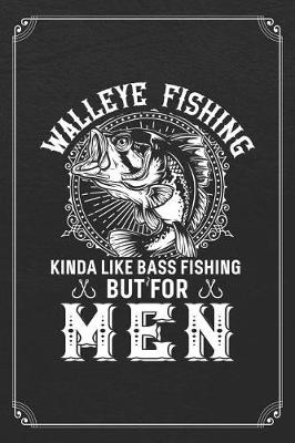Book cover for Walleye Fishing Kinda Like Bass Fishing But For Men
