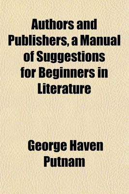 Book cover for Authors and Publishers, a Manual of Suggestions for Beginners in Literature