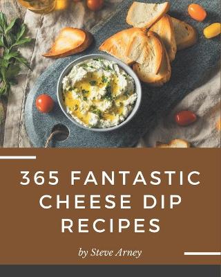 Book cover for 365 Fantastic Cheese Dip Recipes