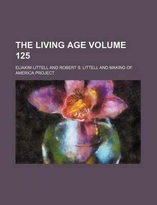 Book cover for The Living Age Volume 125