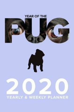 Cover of Year Of The Pug 2020 Yearly And Weekly Planner