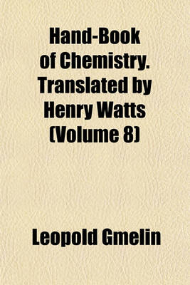 Book cover for Hand-Book of Chemistry. Translated by Henry Watts (Volume 8)