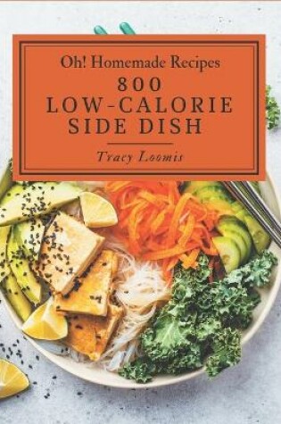 Cover of Oh! 800 Homemade Low-Calorie Side Dish Recipes