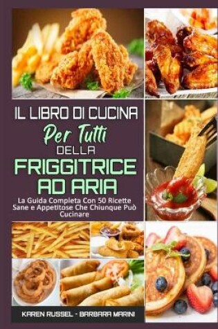 Cover of Il Libro Di Cucina per Tutti sulla Friggitrice ad Aria