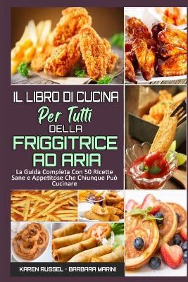 Book cover for Il Libro Di Cucina per Tutti sulla Friggitrice ad Aria