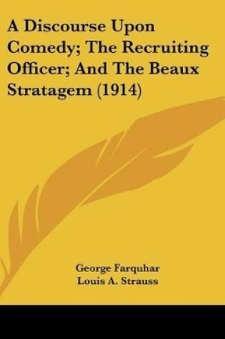 Cover of A Discourse Upon Comedy; The Recruiting Officer; And The Beaux Stratagem (1914)