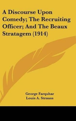 Book cover for A Discourse Upon Comedy; The Recruiting Officer; And The Beaux Stratagem (1914)