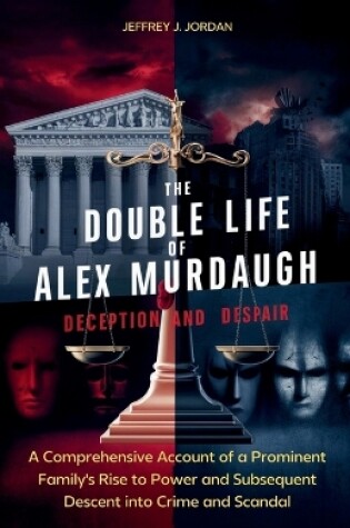 Cover of The Double Life of Alex Murdaugh Deception and Despair