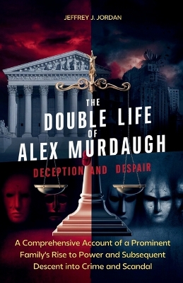 Book cover for The Double Life of Alex Murdaugh Deception and Despair