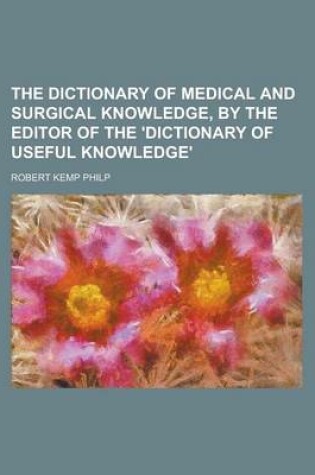 Cover of The Dictionary of Medical and Surgical Knowledge, by the Editor of the 'Dictionary of Useful Knowledge'