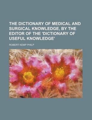 Book cover for The Dictionary of Medical and Surgical Knowledge, by the Editor of the 'Dictionary of Useful Knowledge'