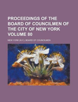 Book cover for Proceedings of the Board of Councilmen of the City of New York Volume 80