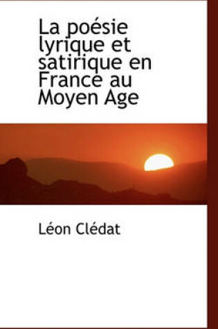 Cover of La Po Sie Lyrique Et Satirique En France Au Moyen Age