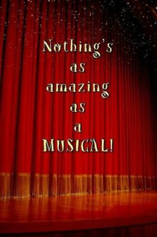 Cover of Nothing's as Amazing as a MUSICAL!