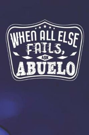 Cover of When All Else Fails Ask Abuelo