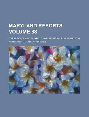 Book cover for Maryland Reports; Cases Adjudged in the Court of Appeals of Maryland Volume 88