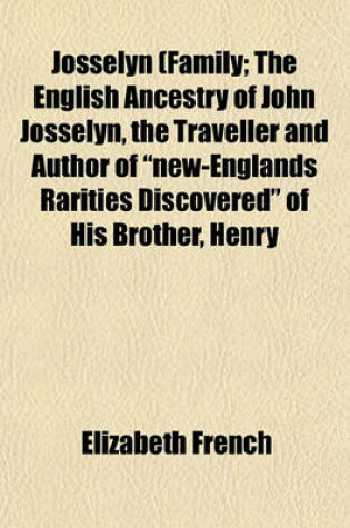 Cover of Josselyn (Family; The English Ancestry of John Josselyn, the Traveller and Author of "New-Englands Rarities Discovered" of His Brother, Henry