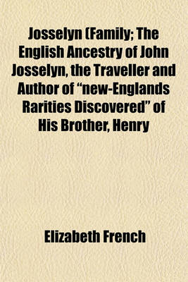 Book cover for Josselyn (Family; The English Ancestry of John Josselyn, the Traveller and Author of "New-Englands Rarities Discovered" of His Brother, Henry