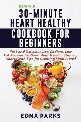 Cover of Simple 30-Minute Heart Healthy Cookbook for Beginners